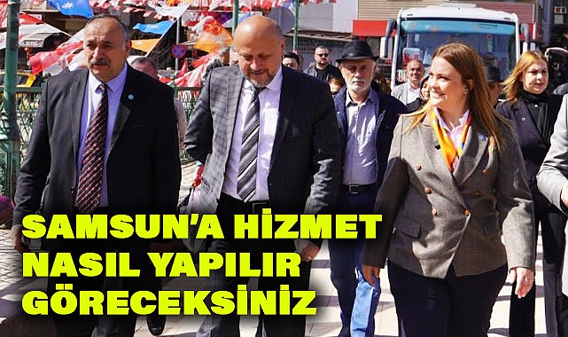 TÜFEKCİ: SAMSUN’A HİZMET NASIL YAPILIR GÖRECEKSİNİZ