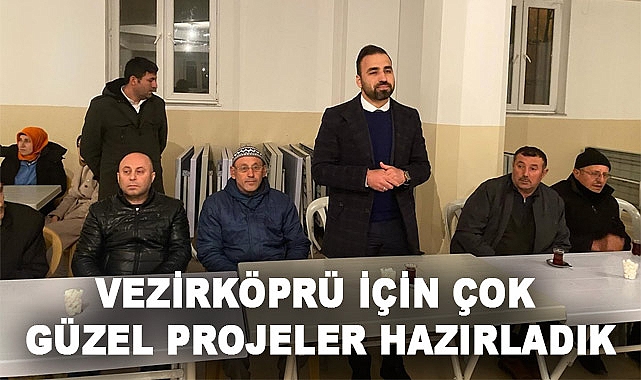 Vezirköprü İçin Çok Güzel Projeler Hazirladik