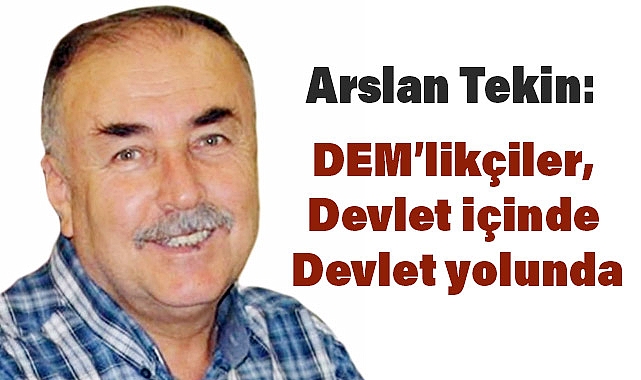 Arslan Tekin: DEM'likçiler, Devlet İçinde Devlet Yolunda