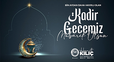 Bafra Belediye Başkanı Hamit Kılıç'tan Kadir Gecesi Mesajı
