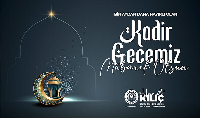 Bafra Belediye Başkanı Hamit Kılıç'tan Kadir Gecesi Mesajı