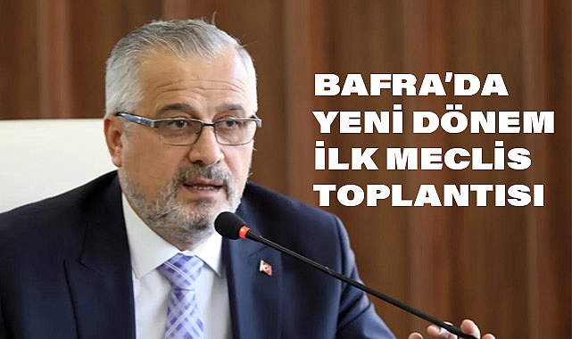 Bafra Belediyesi Yeni Dönem İlk Meclis Toplantısını Gerçekleştirdi