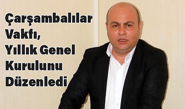 Çarşambalılar Vakfı, Mütevelli Heyeti ile Yıllık Genel Kurulunu Düzenledi