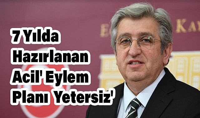 CHP’li Murat Çan: '7 Yılda Hazırlanan 'Acil' Eylem Planı Yetersiz'