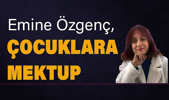 ÇOCUKLARA MEKTUP: Emine Özgenç'ten 23 Nisan'a Özel Duygusal Mesaj