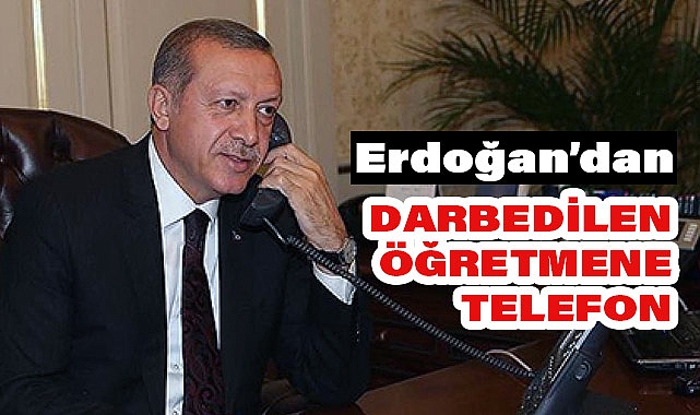 Cumhurbaşkanı Erdoğan, Darbedilen Öğretmene 'Geçmiş Olsun' Dedi
