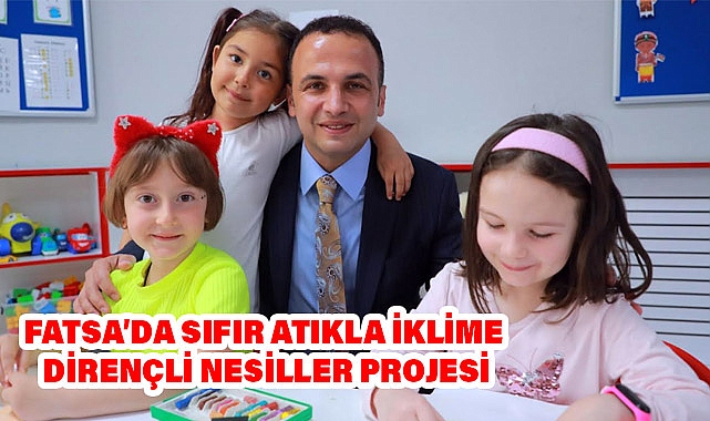 Fatsa'da Sıfır Atıkla İklim Dirençli Nesiller Yetiştiriliyor