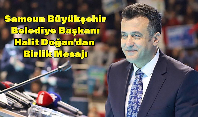 Halit Doğan: Samsun'u Türkiye Yüzyılı'nın parlayan yıldızı yapma zamanı