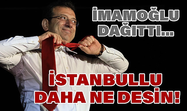 İMAMOĞLU: İSTANBULLU DAHA NE DESİN?