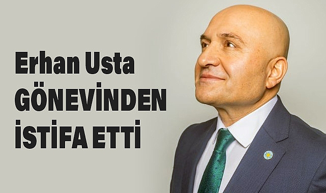 İYİ Parti Grup Başkanvekili Erhan Usta Görevinden İstifa Etti