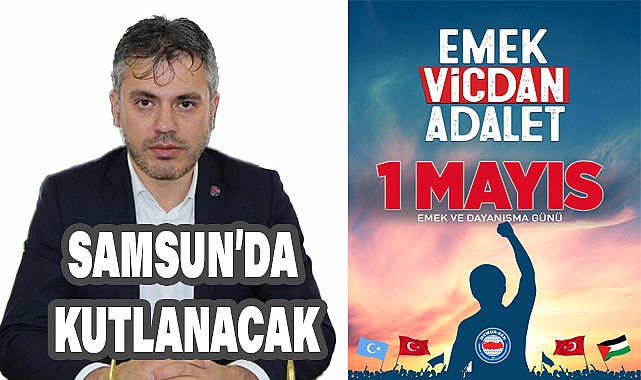 Memur Sen, 1 Mayıs Emek ve Dayanışma Günü'nü Samsun'da Kutlayacak
