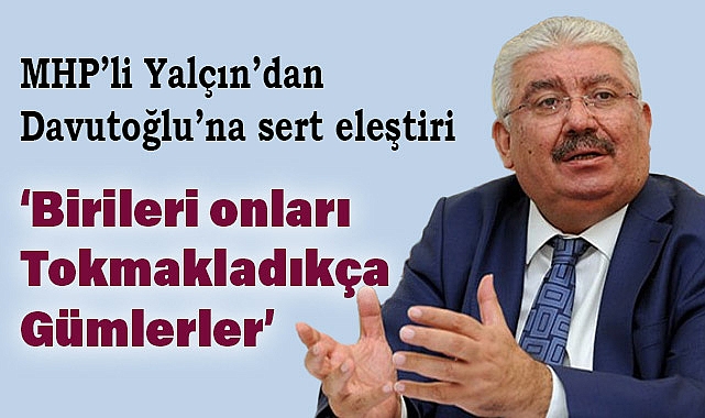 MHP'li Semih Yalçın'dan Ahmet Davutoğlu'na Çok Sert Eleştiri