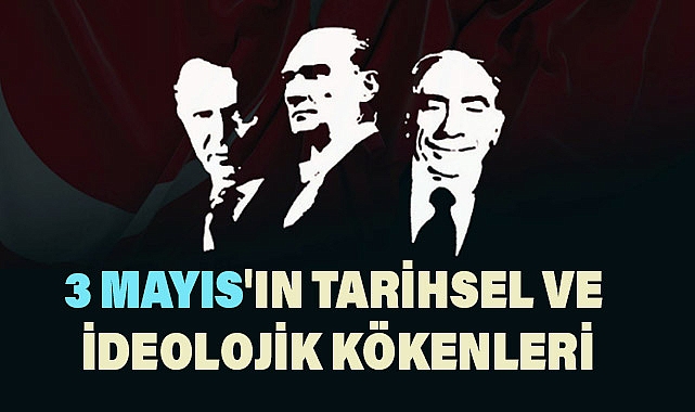 Türkçüler Günü: 3 Mayıs'ın Tarihsel ve İdeolojik Kökenleri