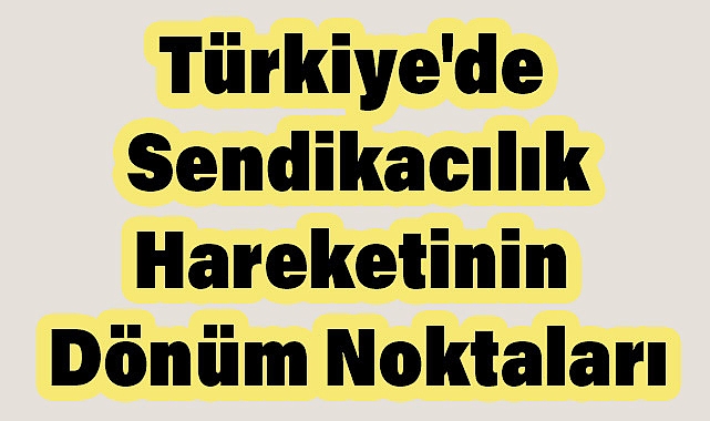 Türkiye'de Sendikal Hareketin Kronolojisi