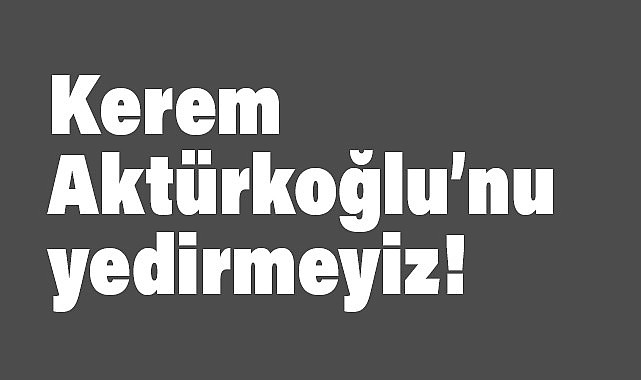 Yusuf Polat'tan Çarpıcı Yorum: "Kerem Aktürkoğlu’nu Yedirmeyiz!"