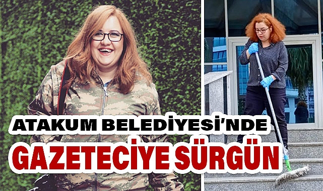 Atakum Belediyesinde Gazeteciye Skandal Sürgün!