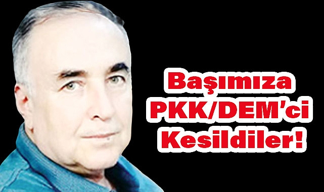 Başımıza PKK/DEM’ci Kesildiler!