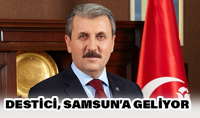 BBP Genel Başkanı Mustafa Destici Samsun'a geliyor