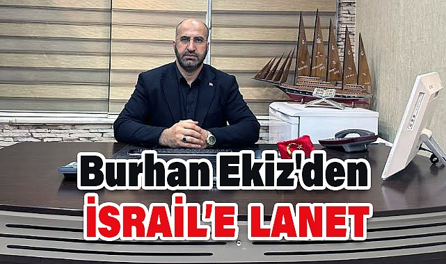 Burhan Ekiz 'Terörist İsrail'e Lanet Okudu