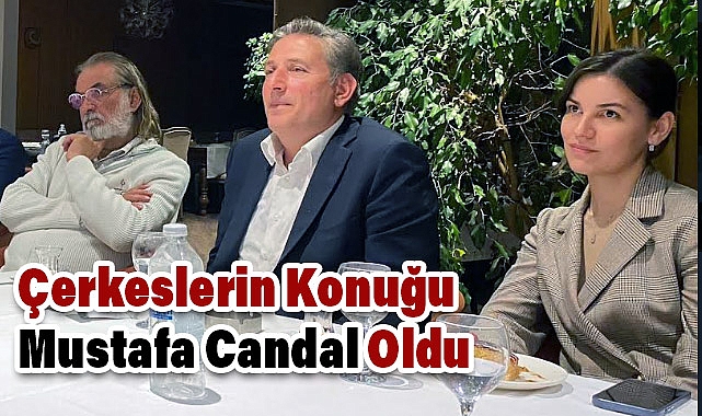Çerkeslerin Konuğu Mustafa Candal Oldu