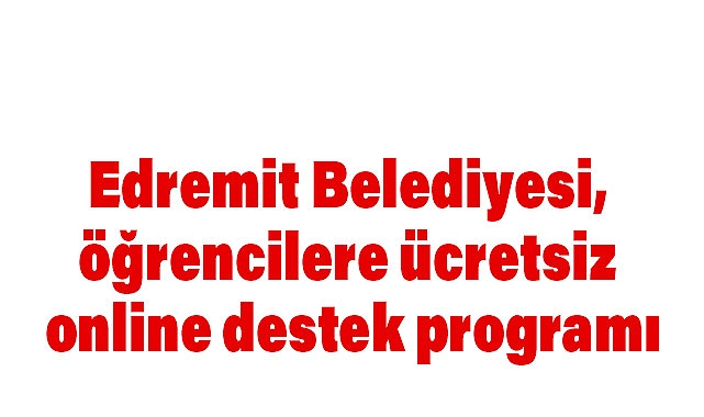 Edremit Belediyesi'nden Öğrencilere Ücretsiz Online Destek Programı
