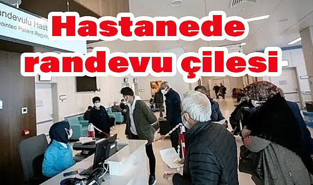 Hastanede Randevu Çilesi: 7 Ay Sonrasına Gün Verildi!