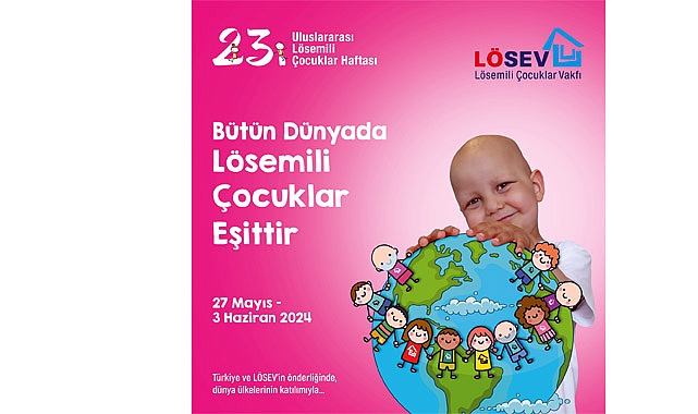 LÖSEV’in Önderliğinde Uluslararası Lösemili Çocuklar Haftası Başlıyor