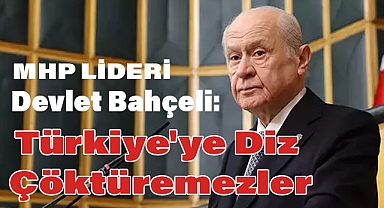 Devlet Bahçeli'den Sert Mesajlar: Türkiye'ye Diz Çöktüremezler