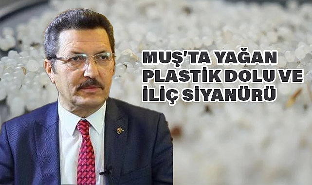 Muş’ta Yağan Plastik Dolu ve İliç Siyanürü!