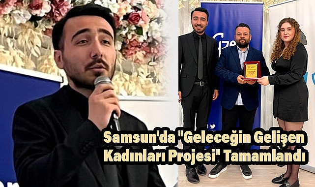 Samsun'da "Geleceğin Gelişen Kadınları Projesi" Tamamlandı