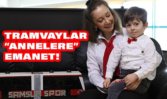 Samsun'da Tramvaylar Annelerin Elinde