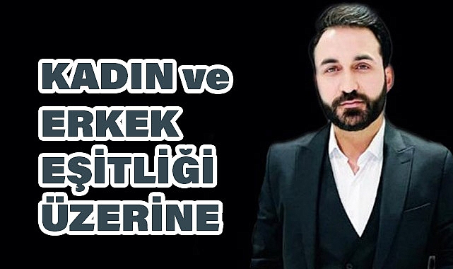 Savaş Yılmaz'dan Yeni Makale: 'Kadın ve Erkek Eşitliği Üzerine'