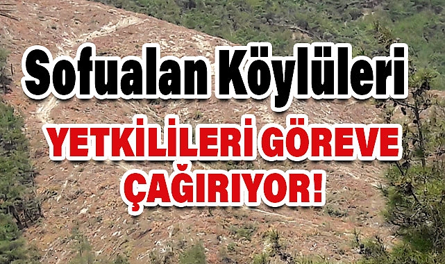 Sofualan Köyü Halkı Yetkilileri Göreve Çağırıyor