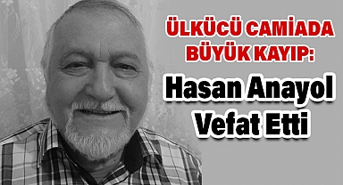 Ülkücü Camiada Büyük Kayıp: Hasan Anayol Vefat Etti