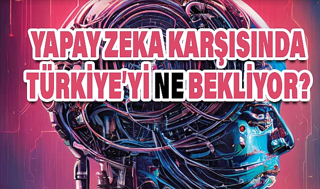 Üretken Yapay Zeka Karşısında Türkiye’yi Neler Bekliyor