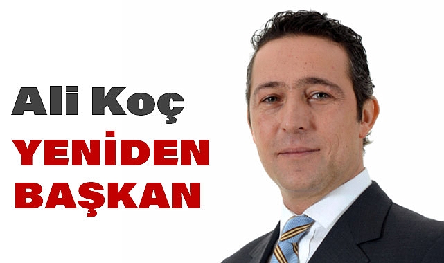 Ali Koç, Fenerbahçe Başkanlığına Yeniden Seçildi (Ali Koç Kimdir)