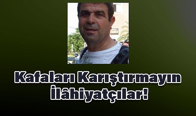 Ali Osman Muş'tan İlâhiyatçılara Çağrı: Kafaları Karıştırmayın!