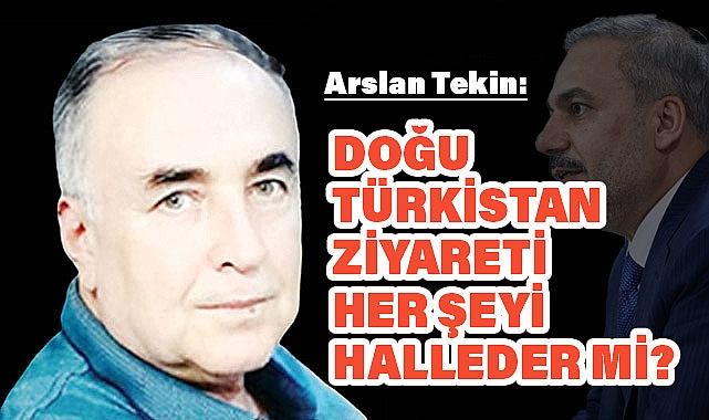 Arslan Tekin: 'Doğu Türkistan Ziyareti Her Şeyi Halleder mi?'