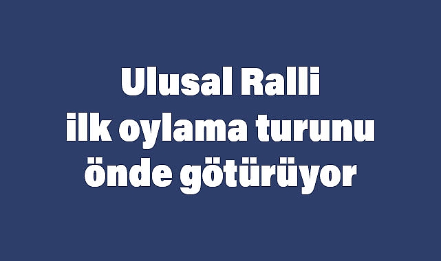 Aşırı Sağcı Ulusal Ralli İlk Turda Önde Götürüyor