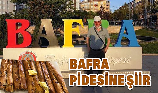 Bafralı Şair Oktay Zerrin'den Bafra Pidesine Şiir