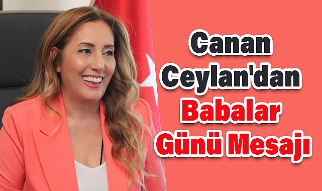 Genel Başkan Canan Ceylan'dan Babalar Günü Mesajı