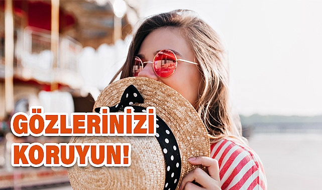 Gözlerinizi Güneşten Korumanın Yolları Nedir?
