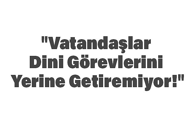 İYİ Partili Alpagut Engin:  Vatandaşlar Dini Görevlerini Yerine Getiremiyor!
