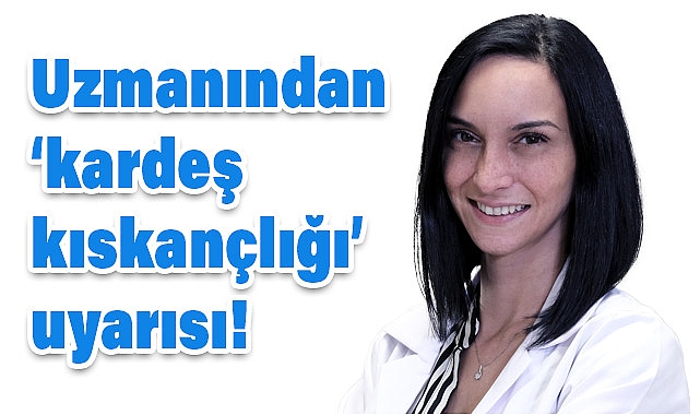 ‘Kardeş Kıskançlığı’ Uyarısı!