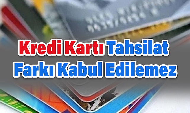 Kredi Kartı Tahsilat Farkı Kabul Edilemez