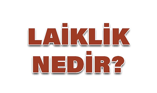 Laiklik Nedir? (Türkiyede Laiklik)