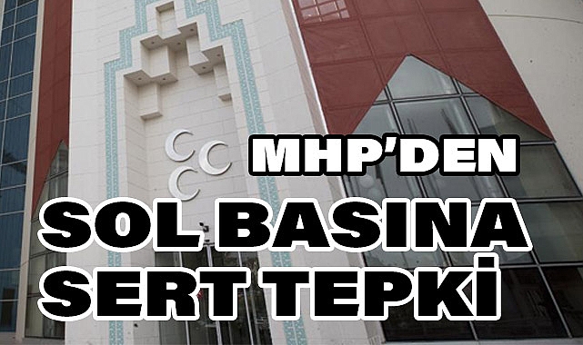 MHP'den Solcu Basına Eleştiri