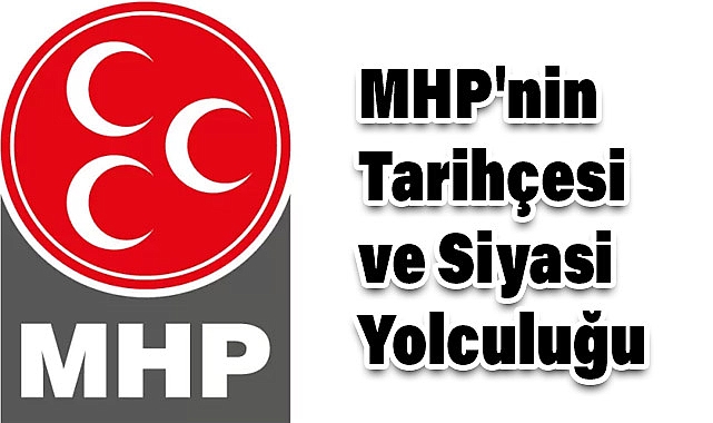 MHP'nin Tarihçesi ve Siyasi Yolculuğu