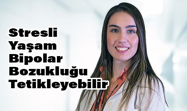 Stresli Yaşam Bipolar Bozukluğu Tetikleyebilir