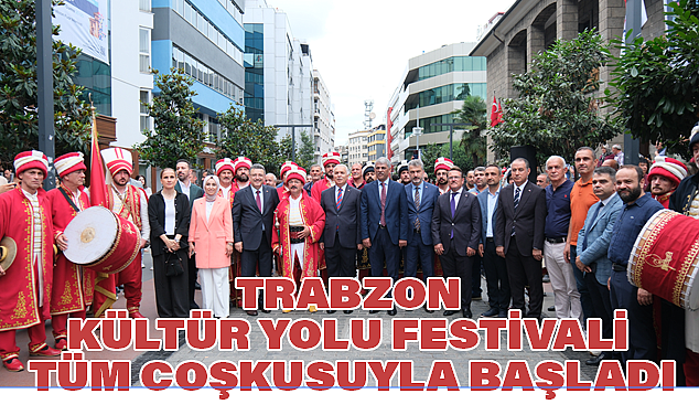 Trabzon Kültür Yolu Festivali Tüm Coşkusuyla Başladı